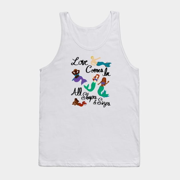 Love Comes In All Shapes & Sizes - Mermaids Tank Top by EcoElsa